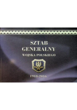 Sztab Generalny Wojska Polskiego 1918 -  2016