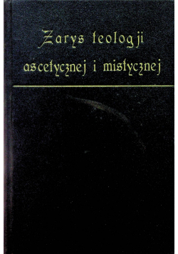Zarys teologji ascetycznej i mostycznej 1928 r.
