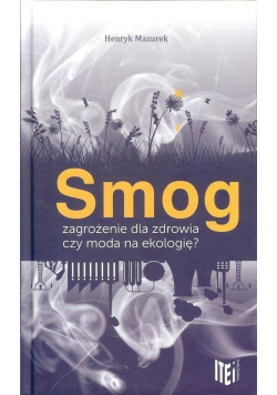 Smog zagrożenie dla zdrowia czy moda na ekologię?