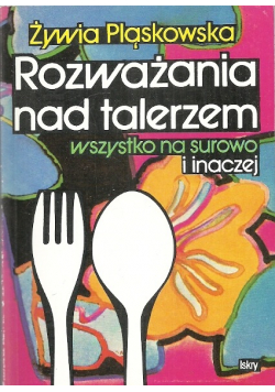 Rozważania nad talerzem wszystko na surowo i inaczej