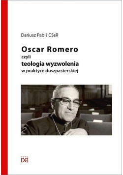 Oscar Romero czyli teologia wyzwolenia w praktyce