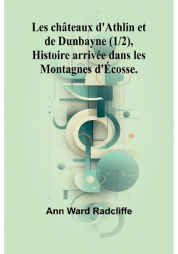 Les châteaux d'Athlin et de Dunbayne (1/2), Histoire arrivée dans les Montagnes d'Écosse.