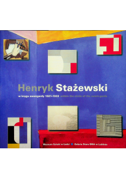 Henryk Stażewski w kręgu awangardy 1921 1933