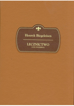 Biegeleisen Henryk - Lecznictwo ludu polskiego