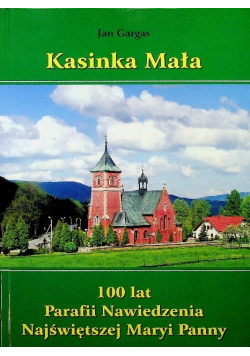 Kasinka Mała 100 lat Parafii Nawiedzenia Najświętszej Maryi Panny