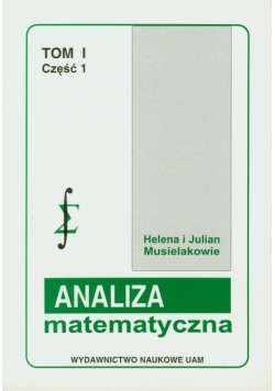 Analiza matematyczna: Tom 1 część 1 Ciągi szeregi i funkcje