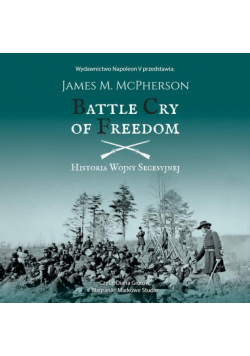 BATTLE CRY OF FREEDOM: Historia Wojny Secesyjnej