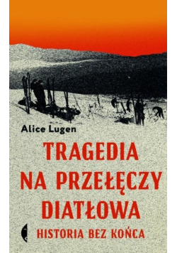 Tragedia na Przełęczy Diatłowa. Historia bez końca