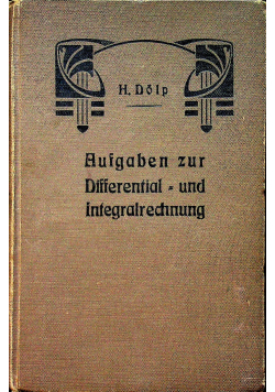 Grundzuge und Aufgaben der Differential und Integralrechnung nebst den Resultaten 1909 r.