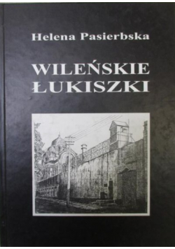 Wileńskie Łukiszki na tle wydarzeń lat wojny 1939 1944