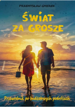 Świat za grosze: Przewodnik po budżetowych podróżach