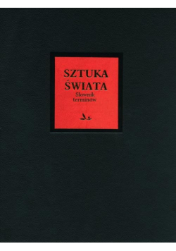 Sztuka świata t.17 : Słownik terminologiczny sztuk pięknych A - K