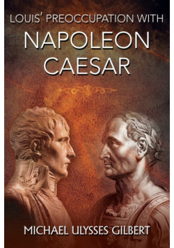 Louis' Preoccupation with Napoleon Caesar