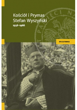 Kościół i Prymas Stefan Wyszyński 1956 - 1966