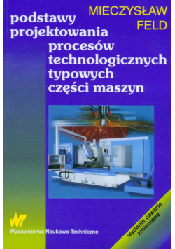 Podstawy projektowania procesów technologicznych typowych części maszyn