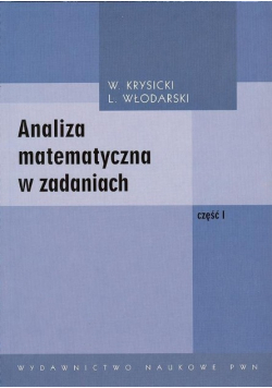 Analiza matematyczna w zadaniach Część 1