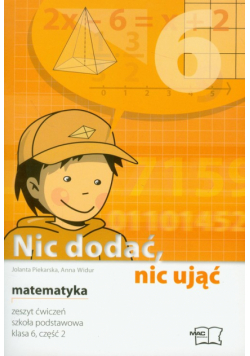 Nic dodać, nic ująć matematyka 6 zeszyt ćwiczeń część 2