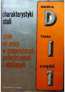 Charakterystyki stali Stale do pracy w temperaturach podwyższonych i obniżonych Tom I Część I