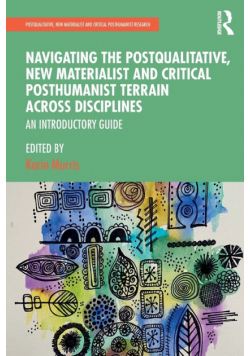 Navigating the Postqualitative, New Materialist and Critical Posthumanist Terrain Across Disciplines