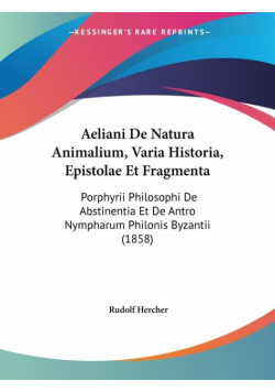 Aeliani De Natura Animalium, Varia Historia, Epistolae Et Fragmenta
