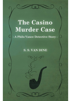 The Casino Murder Case (a Philo Vance Detective Story)