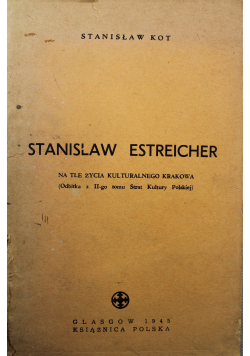 Stanisław Estreicher Na tle życia kulturalnego Krakowa 1945 r.