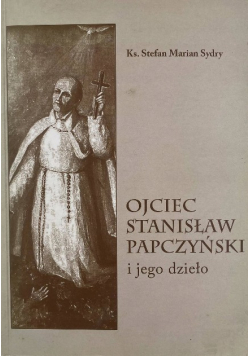 Ojciec Stanisław Papczyński i jego dzieło