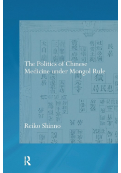 The Politics of Chinese Medicine Under Mongol Rule