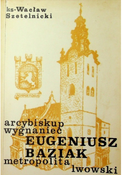 Arcybiskup wygnaniec Eugeniusz Baziak metropolita lwowski