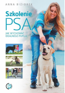 Biziorek Anna - Szkolenie psa: Jak wychować idealnego pupila