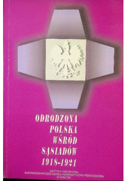 Odrodzona Polska Wśród Sąsiadów 1918-1921