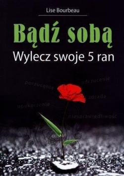 Bądź sobą Wylecz swoje 5 ran