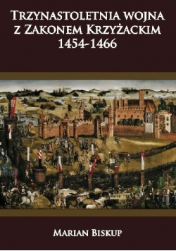 Trzynastoletnia wojna z Zakonem Krzyżackim 1454 1466