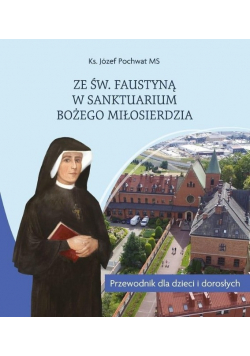 Ze św. Faustyną w Sanktuarium Bożego Miłosierdzia