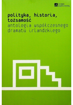 Polityka historia tożsamość antologia współczesnego dramatu irlandzkiego