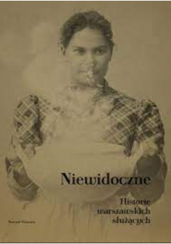 Niewidoczne Historie warszawskich służących