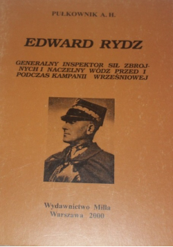 Edward Rydz Generalny inspektor sił zbrojnych i naczelny wódz przed i podczas kampanii wrześniowej