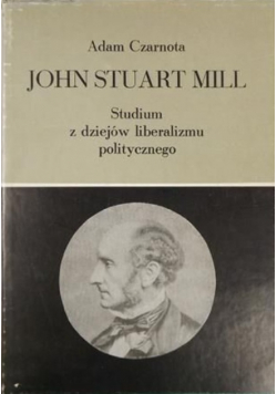John Stuart Mill Studium z dziejów liberalizmu politycznego