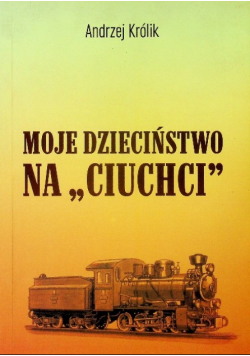 Moje dzieciństwo na ciuchci