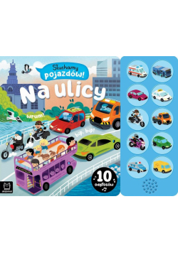 Słuchamy pojazdów! Na ulicy. 10 odgłosów