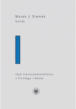 Idea transcendentalizmu u Fichtego i Kanta Studium Tom 1