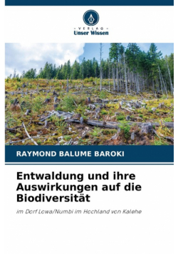 Entwaldung und ihre Auswirkungen auf die Biodiversität