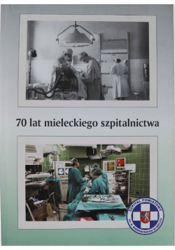 70 lat mieleckiego szpitalnictwa