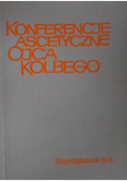 Konferencje ascetyczne notatki słuchaczy z przemówień Ojca Maksymiliana Kolbego