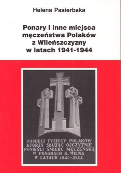 Ponary i inne miejsca męczeństwa Polaków z Wileńszczyzny w latach 1941 1944