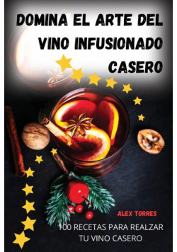 Domina el arte del vino infusionado casero