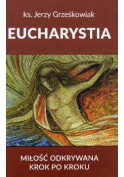 Eucharystia. Miłość odkrywana krok po kroku