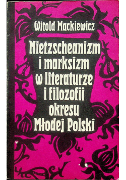 Nietzscheanizm i marksizm w literaturze w filozofii okresu Młodej Polski