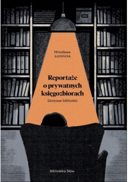 Domowe biblioteki. Reportaże o prywatnych...