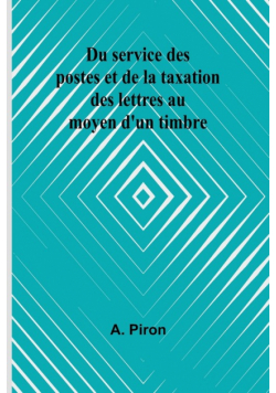 Du service des postes et de la taxation des lettres au moyen d'un timbre